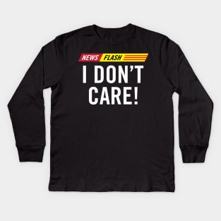 Breaking News Flash I Don't Care! Kids Long Sleeve T-Shirt